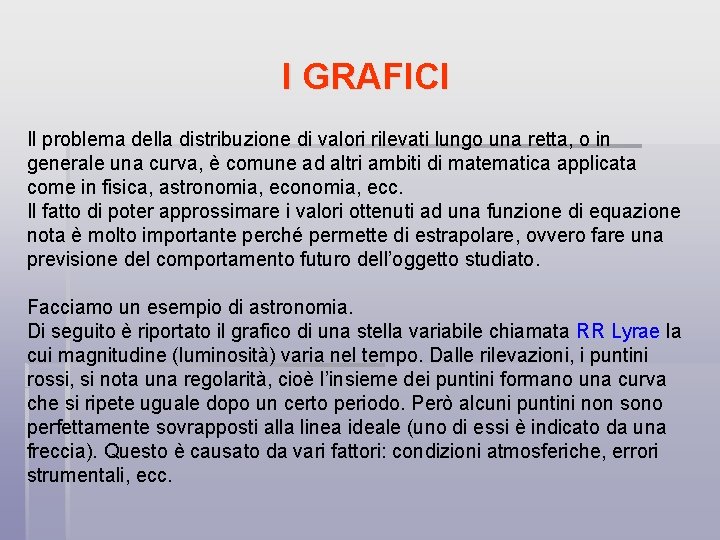 I GRAFICI Il problema della distribuzione di valori rilevati lungo una retta, o in