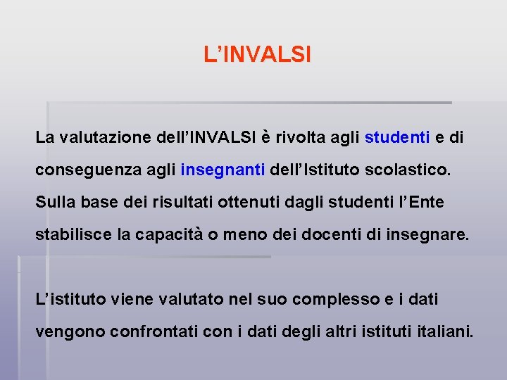 L’INVALSI La valutazione dell’INVALSI è rivolta agli studenti e di conseguenza agli insegnanti dell’Istituto