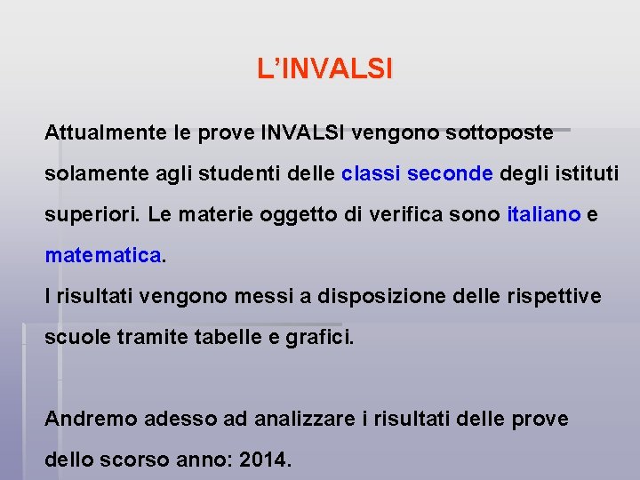 L’INVALSI Attualmente le prove INVALSI vengono sottoposte solamente agli studenti delle classi seconde degli