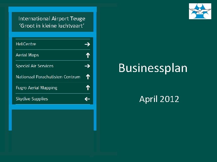 International Airport Teuge ‘Groot in kleine luchtvaart’ Businessplan April 2012 