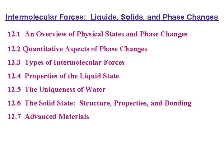 Intermolecular Forces: Liquids, Solids, and Phase Changes 12. 1 An Overview of Physical States