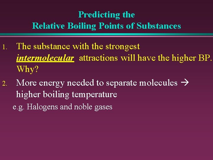 Predicting the Relative Boiling Points of Substances 1. 2. The substance with the strongest