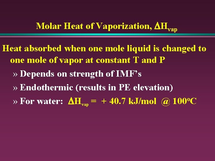 Molar Heat of Vaporization, DHvap Heat absorbed when one mole liquid is changed to