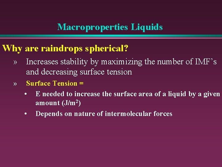 Macroproperties Liquids Why are raindrops spherical? » Increases stability by maximizing the number of