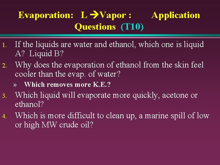 Evaporation: L Vapor : Application Questions (T 10) 1. 2. If the liquids are