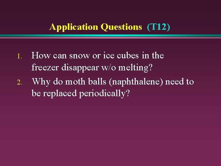 Application Questions (T 12) 1. 2. How can snow or ice cubes in the