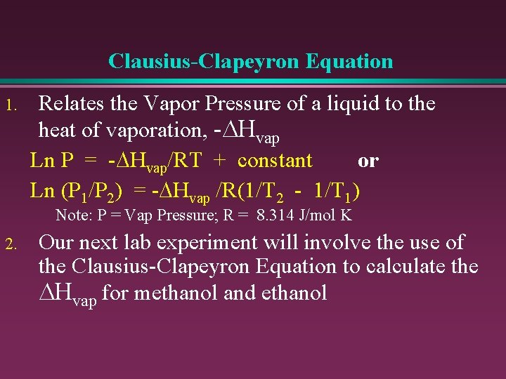Clausius-Clapeyron Equation 1. Relates the Vapor Pressure of a liquid to the heat of