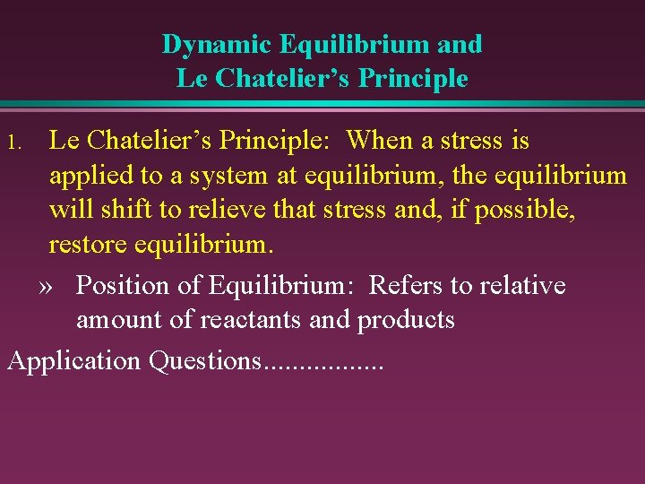 Dynamic Equilibrium and Le Chatelier’s Principle: When a stress is applied to a system