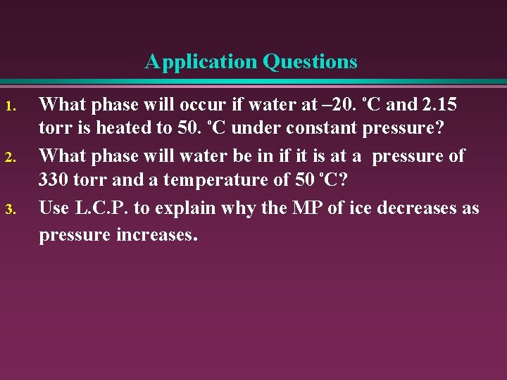 Application Questions 1. 2. 3. What phase will occur if water at – 20.