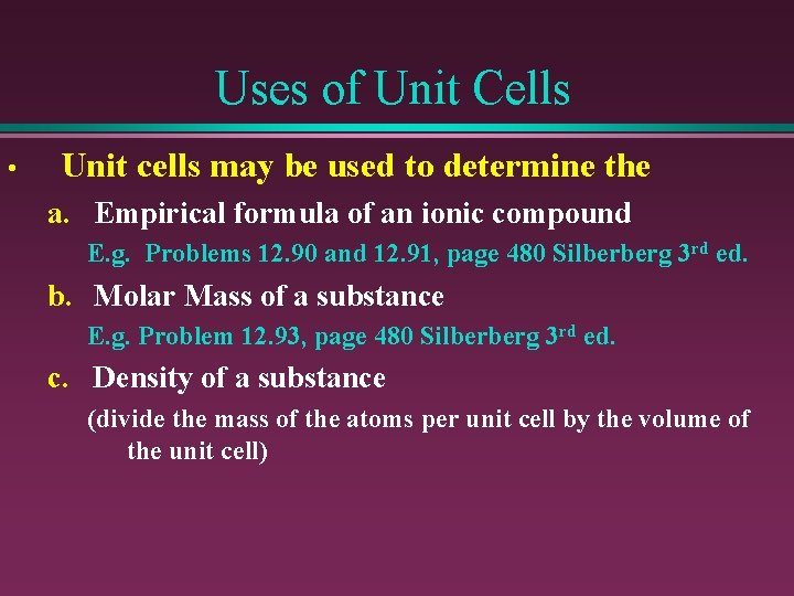 Uses of Unit Cells • Unit cells may be used to determine the a.