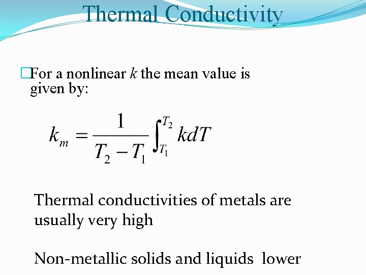 Thermal Conductivity �For a nonlinear k the mean value is given by: Thermal conductivities