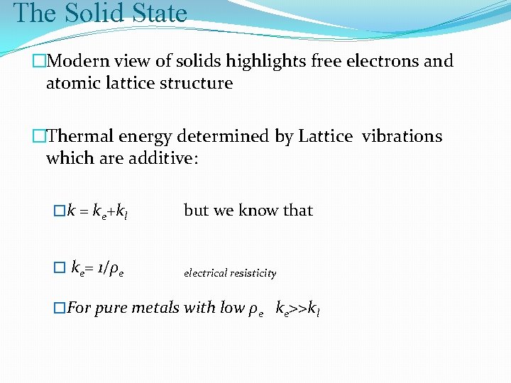 The Solid State �Modern view of solids highlights free electrons and atomic lattice structure