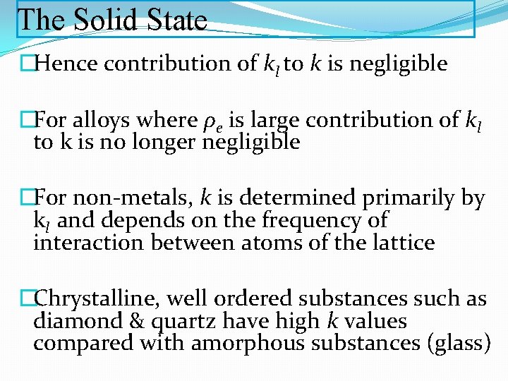 The Solid State �Hence contribution of kl to k is negligible �For alloys where