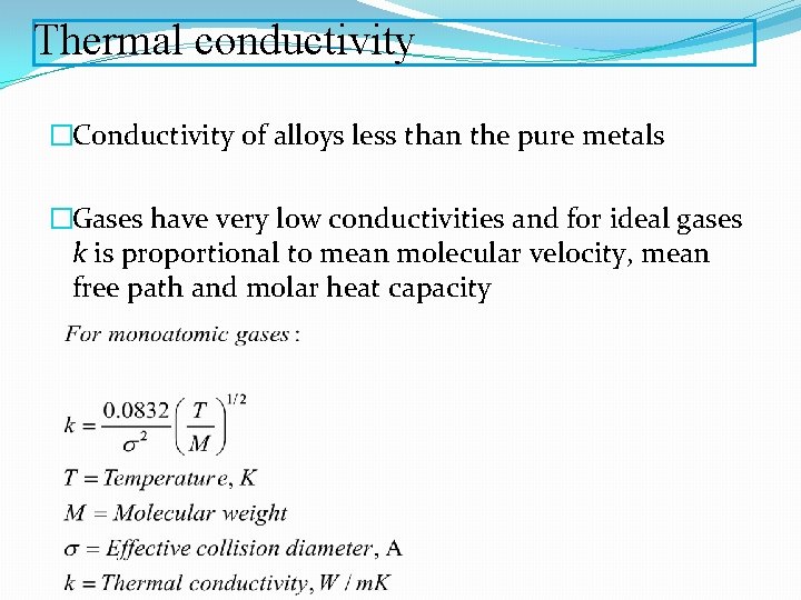 Thermal conductivity �Conductivity of alloys less than the pure metals �Gases have very low