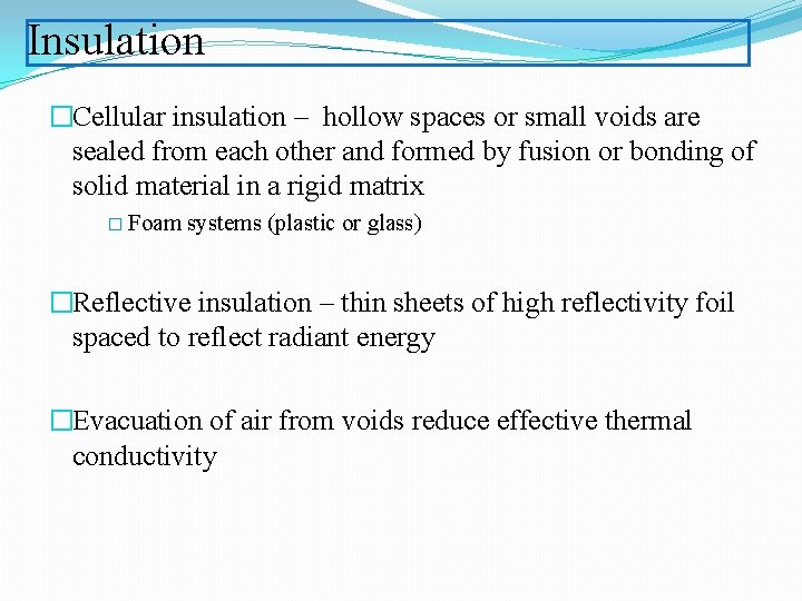 Insulation �Cellular insulation – hollow spaces or small voids are sealed from each other