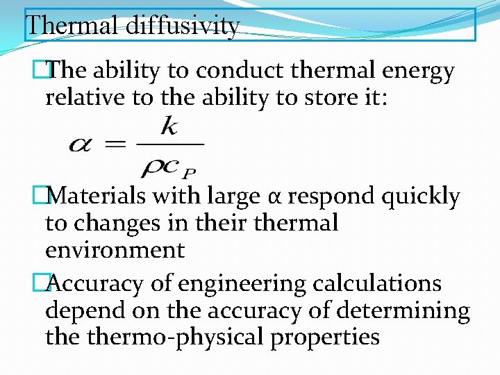 Thermal diffusivity �The ability to conduct thermal energy relative to the ability to store