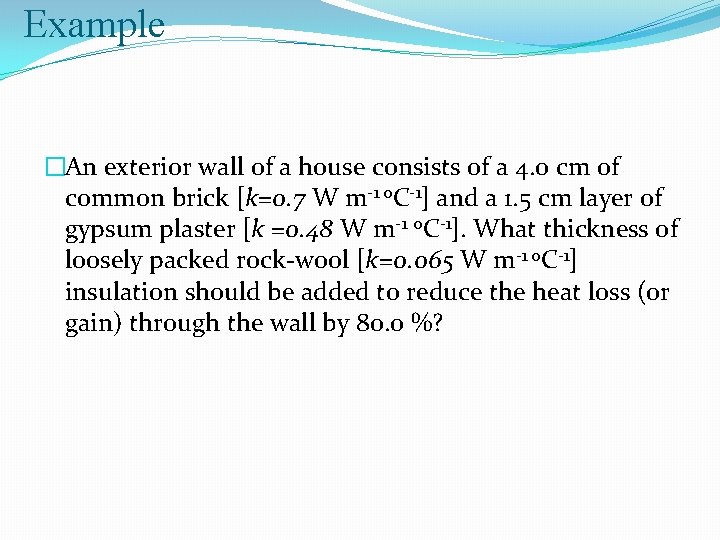 Example �An exterior wall of a house consists of a 4. 0 cm of