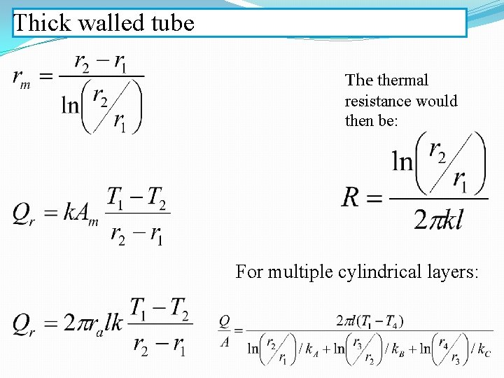 Thick walled tube The thermal resistance would then be: For multiple cylindrical layers: 