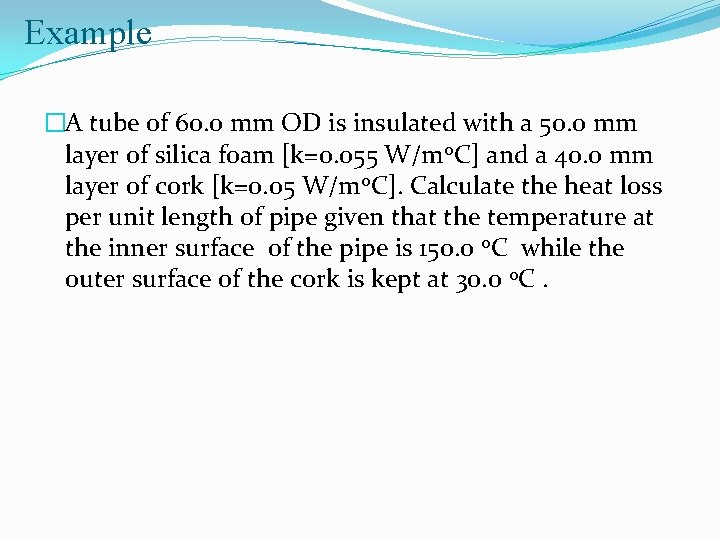 Example �A tube of 60. 0 mm OD is insulated with a 50. 0