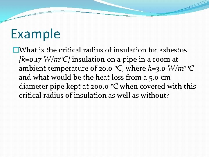 Example �What is the critical radius of insulation for asbestos [k=0. 17 W/mo. C]