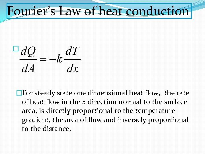 Fourier’s Law of heat conduction � �For steady state one dimensional heat flow, the
