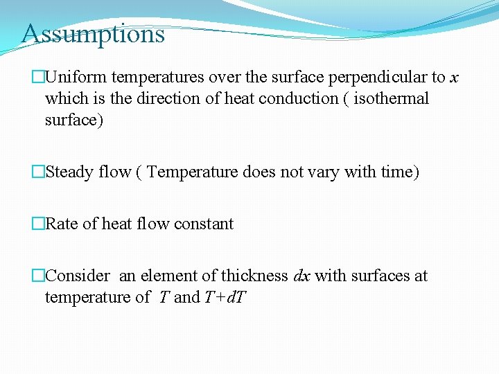 Assumptions �Uniform temperatures over the surface perpendicular to x which is the direction of