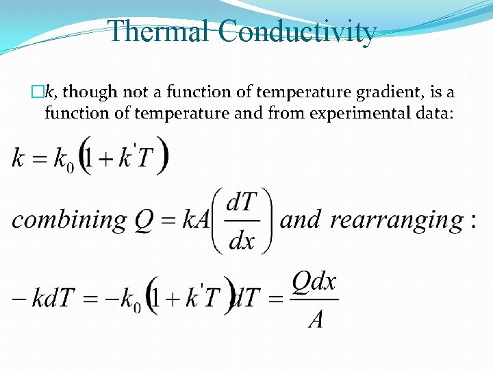 Thermal Conductivity �k, though not a function of temperature gradient, is a function of