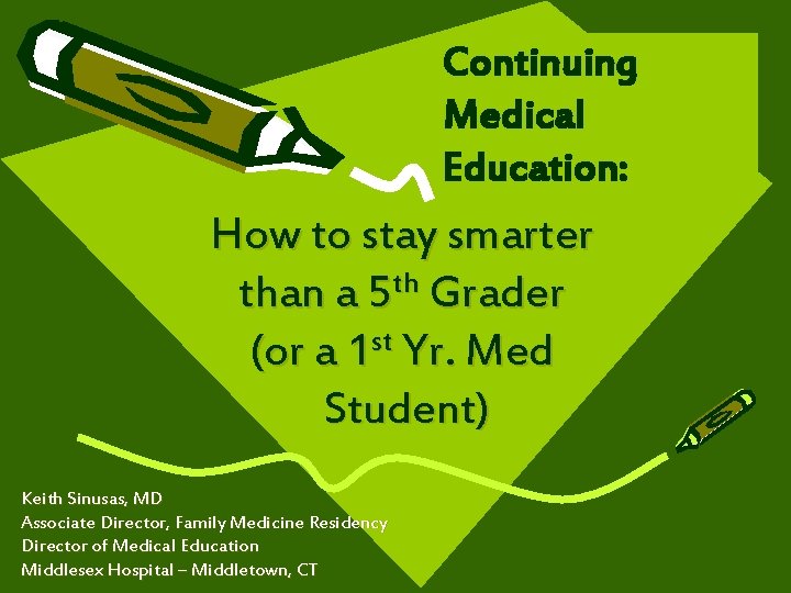 Continuing Medical Education: How to stay smarter than a 5 th Grader (or a