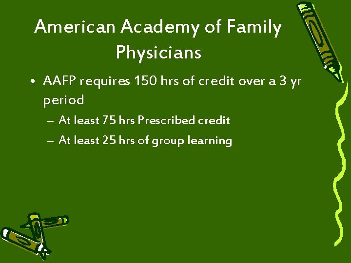 American Academy of Family Physicians • AAFP requires 150 hrs of credit over a