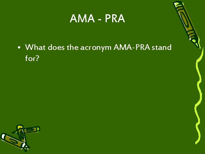 AMA - PRA • What does the acronym AMA-PRA stand for? 