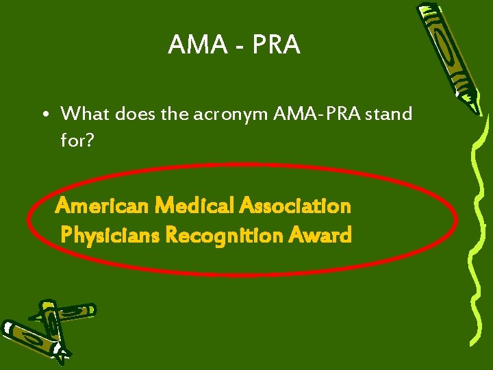 AMA - PRA • What does the acronym AMA-PRA stand for? American Medical Association