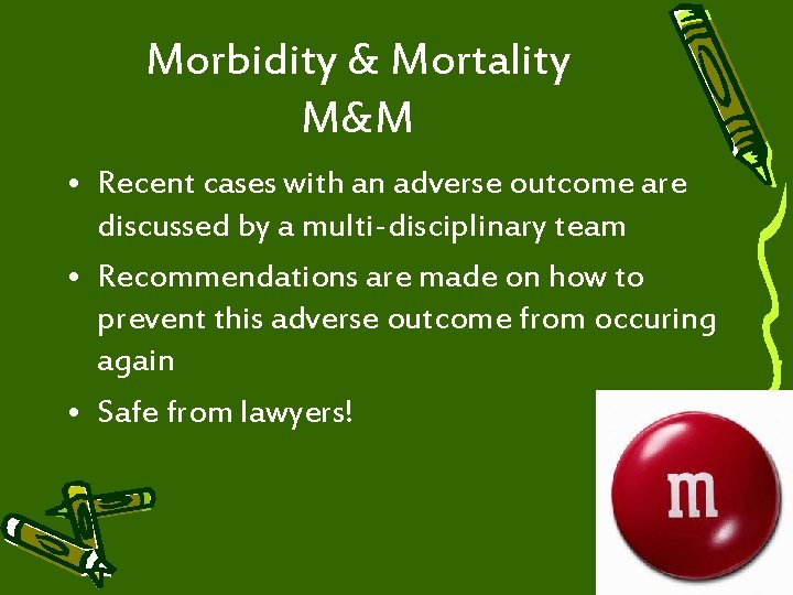 Morbidity & Mortality M&M • Recent cases with an adverse outcome are discussed by