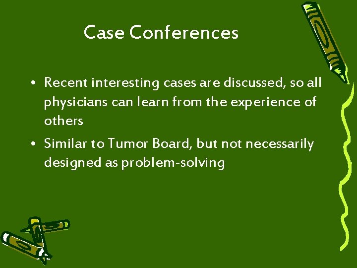 Case Conferences • Recent interesting cases are discussed, so all physicians can learn from