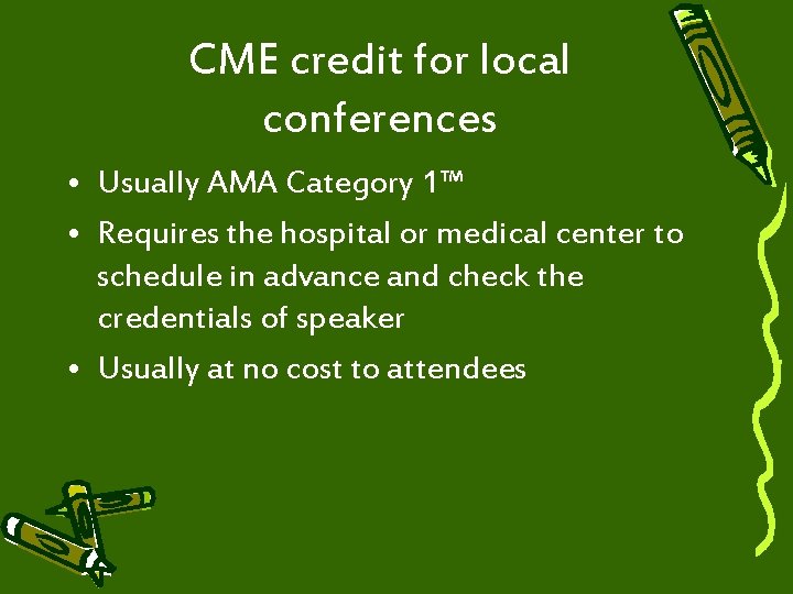 CME credit for local conferences • Usually AMA Category 1™ • Requires the hospital