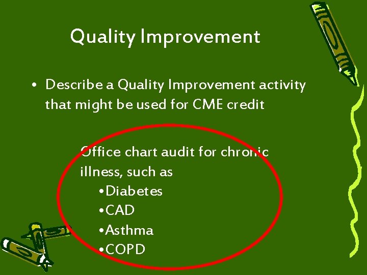 Quality Improvement • Describe a Quality Improvement activity that might be used for CME