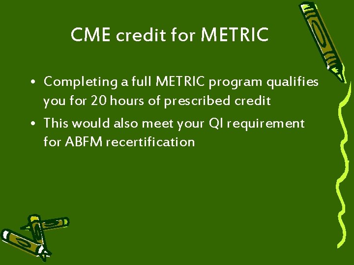 CME credit for METRIC • Completing a full METRIC program qualifies you for 20