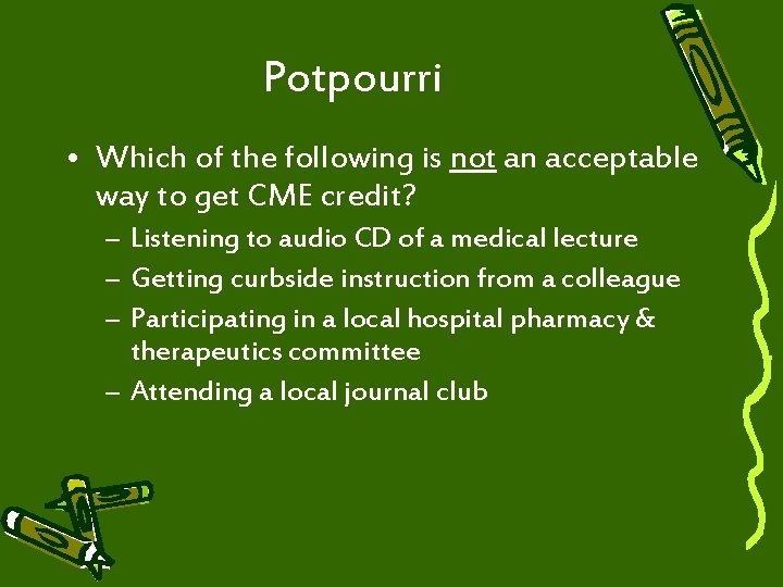 Potpourri • Which of the following is not an acceptable way to get CME