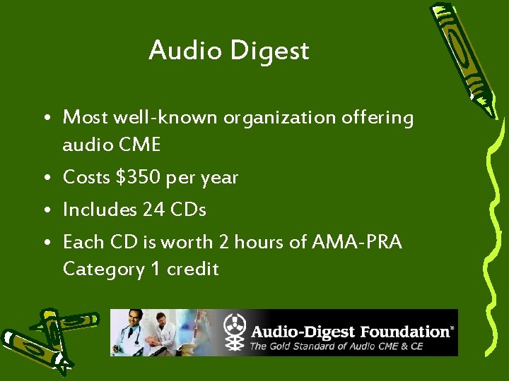 Audio Digest • Most well-known organization offering audio CME • Costs $350 per year