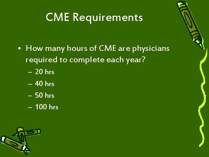 CME Requirements • How many hours of CME are physicians required to complete each