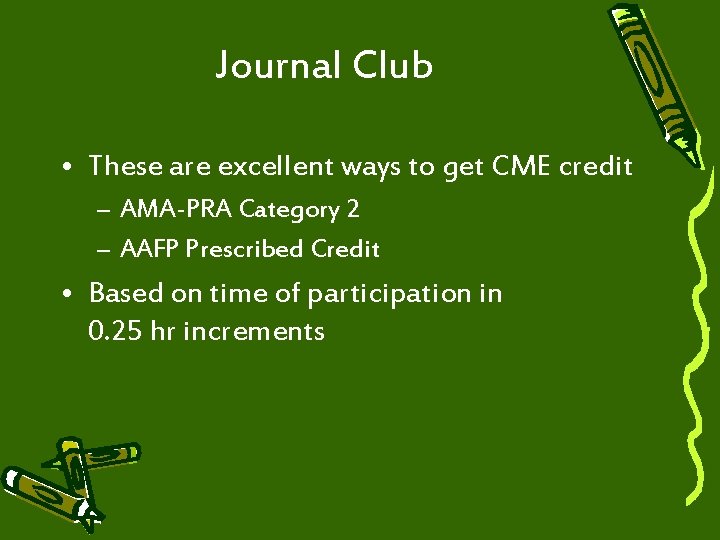 Journal Club • These are excellent ways to get CME credit – AMA-PRA Category