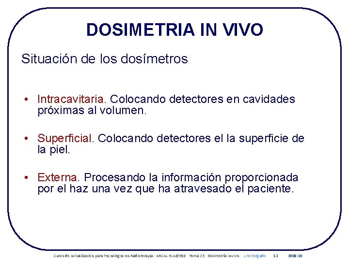 DOSIMETRIA IN VIVO Situación de los dosímetros • Intracavitaria. Colocando detectores en cavidades próximas