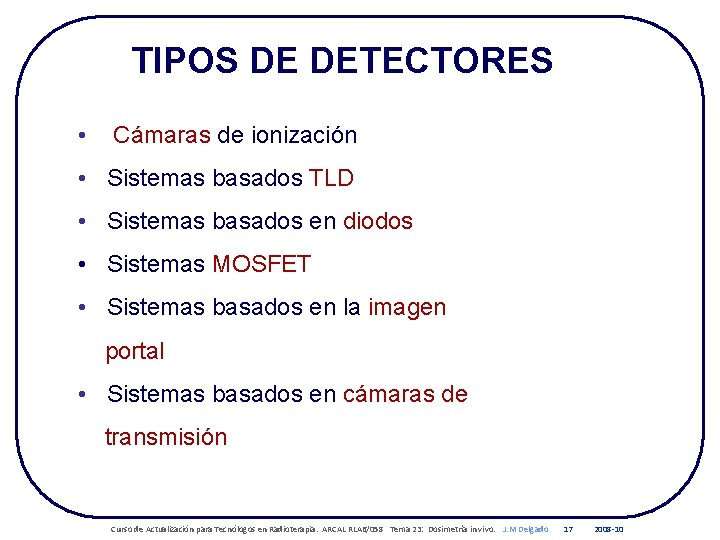 TIPOS DE DETECTORES • Cámaras de ionización • Sistemas basados TLD • Sistemas basados