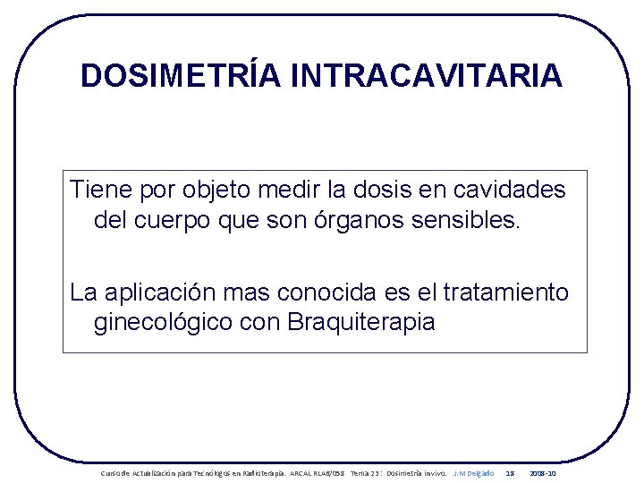 DOSIMETRÍA INTRACAVITARIA Tiene por objeto medir la dosis en cavidades del cuerpo que son