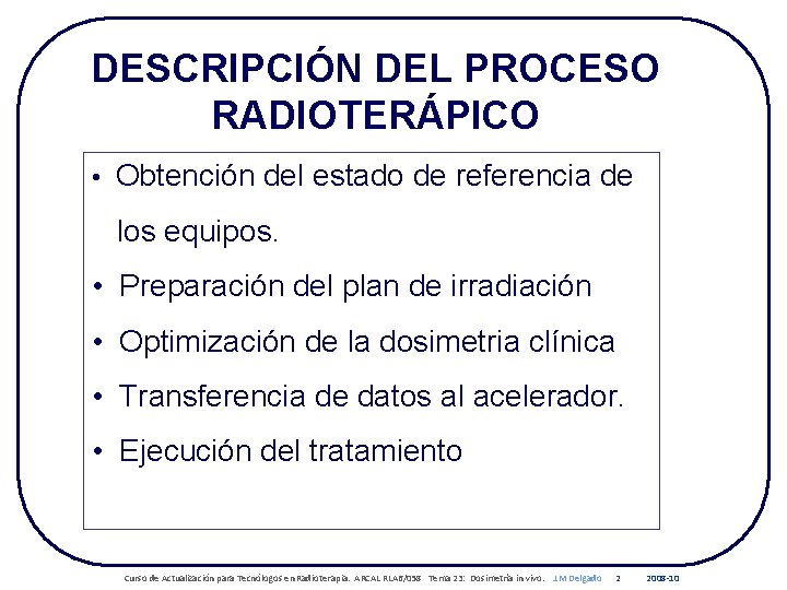 DESCRIPCIÓN DEL PROCESO RADIOTERÁPICO • Obtención del estado de referencia de los equipos. •