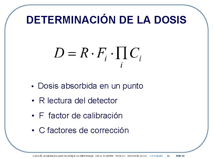 DETERMINACIÓN DE LA DOSIS • Dosis absorbida en un punto • R lectura del