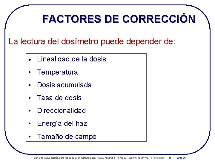 FACTORES DE CORRECCIÓN La lectura del dosímetro puede depender de: • Linealidad de la