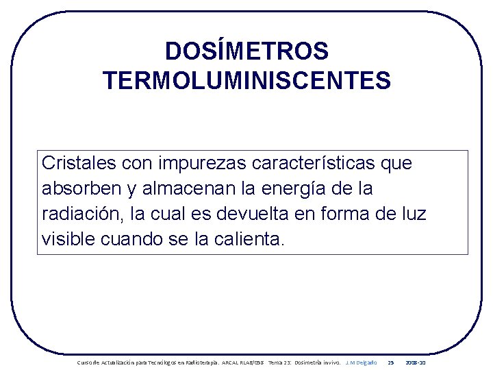 DOSÍMETROS TERMOLUMINISCENTES Cristales con impurezas características que absorben y almacenan la energía de la