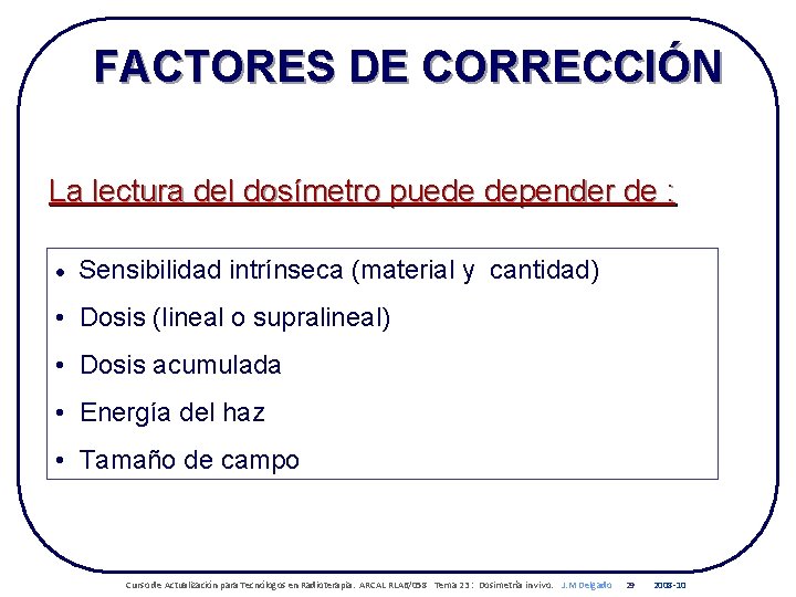 FACTORES DE CORRECCIÓN La lectura del dosímetro puede depender de : • Sensibilidad intrínseca