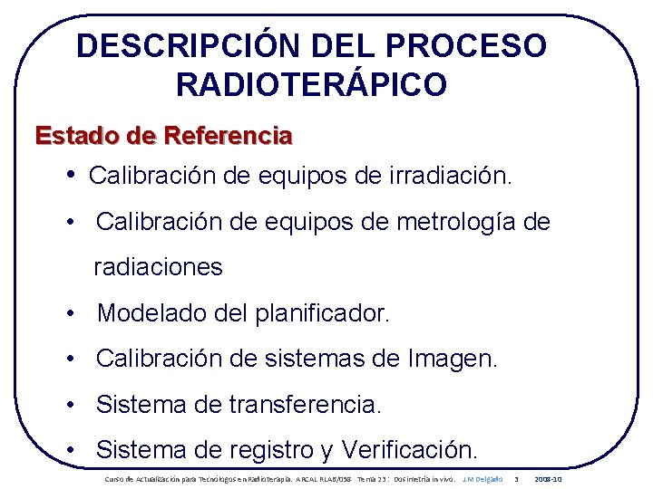 DESCRIPCIÓN DEL PROCESO RADIOTERÁPICO Estado de Referencia • Calibración de equipos de irradiación. •