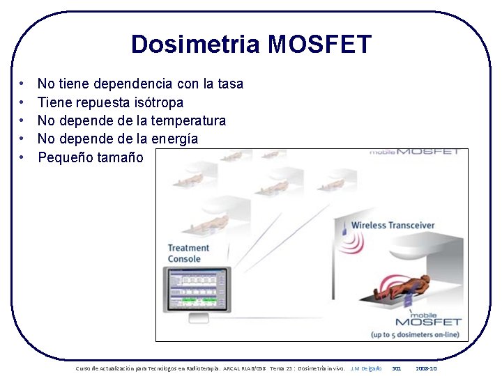 Dosimetria MOSFET • • • No tiene dependencia con la tasa Tiene repuesta isótropa